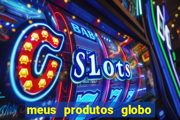 meus produtos globo com pagamento